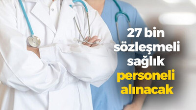 27 bin sözleşmeli sağlık personeli alınacak