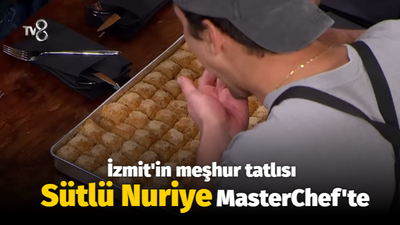 İzmit'in meşhur tatlısı Sütlü Nuriye MasterChef'te damakları şenlendirdi