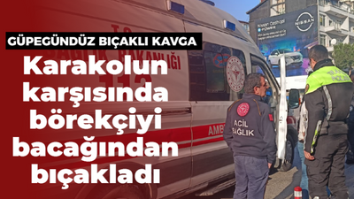 Karakolun karşısında bıçaklı kavga