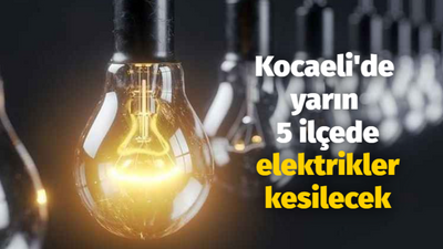 Kocaeli'de yarın 5 ilçede elektrikler kesilecek