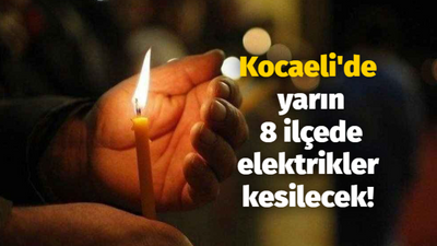 Kocaeli'de yarın 8 ilçede elektrikler kesilecek!