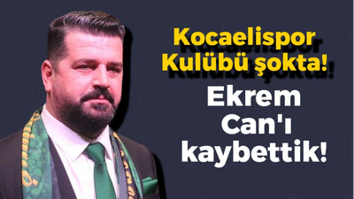 Kocaelispor Kulübü şokta! Ekrem Can'ı kaybettik!