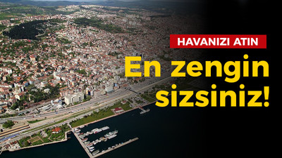 Havanızı atın: En zengin sizsiniz!