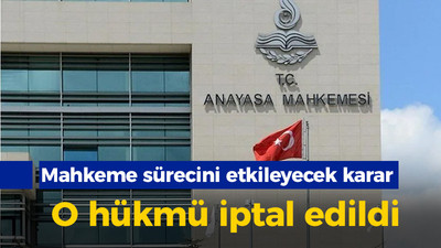 AYM'den mahkeme sürecini etkileyecek karar: O hükmü iptal edildi