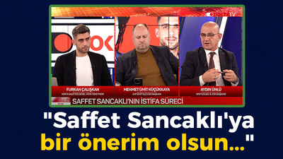 Aydın Ünlü: Buradan Saffet Sancaklı’ya bir önerim olsun…