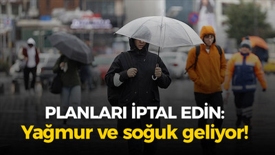 Hafta sonunda planları iptal edin: Yağmur ve soğuk var!