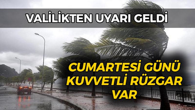 Valilikten uyardı: Cumartesi günü kuvvetli rüzgar geliyor