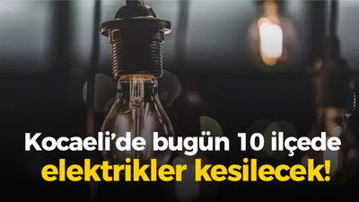 Kocaeli’de bugün 10 ilçede elektrikler kesilecek!