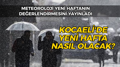 Meteoroloji yeni haftanın değerlendirmesini yayınladı: Kocaeli'de yeni hafta nasıl olacak?