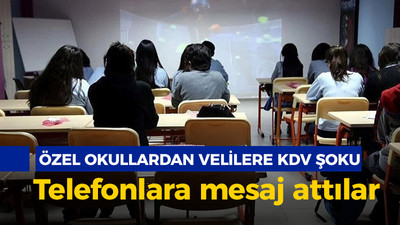 Özel okullardan velilere KDV şoku: Telefonlara mesaj atıyorlar