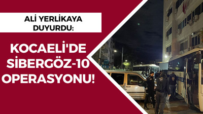 Kocaeli haber - Ali Yerlikaya duyurdu: Kocaeli'de Sibergöz-10 operasyonu!