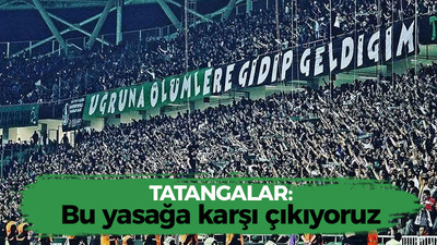 Tatangalar: Bu yasağa şiddetle karşı çıkıyoruz