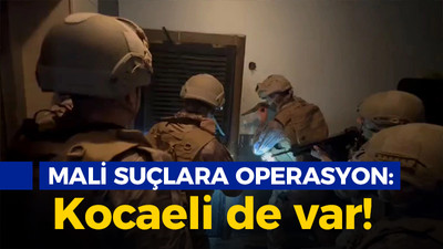 Mali suçlara operasyon: Kocaeli de var!