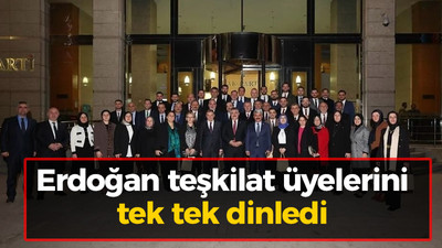 Erdoğan teşkilat üyelerini tek tek dinledi