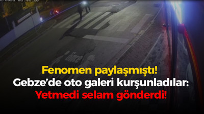 Fenomen paylaşım yapmıştı: Abisine selam gönderip Gebze'deki oto galeriyi kurşunladılar