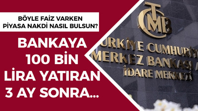 Bankaya 100 bin lira yatıran 3 ay sonra…