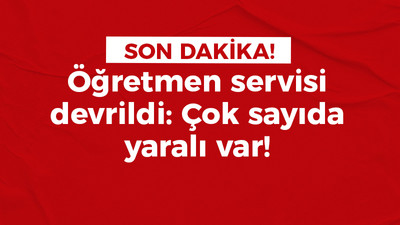 Öğretmen servisi devrildi: Çok sayıda yaralı var!