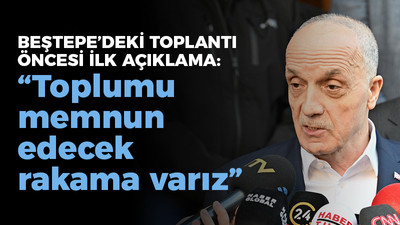 Beştepe'deki toplantı öncesinde Atalay'dan ilk açıklama; "Toplumu memnun edecek rakama varız"