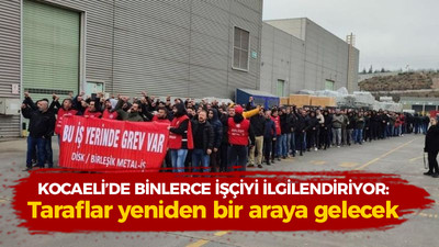 Kocaeli'deki binlerce işçiyi ilgilendiriyor: Taraflar yeniden bir araya gelecek