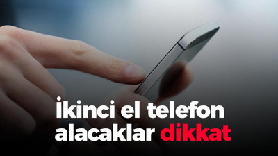 İkinci el telefon alacaklar dikkat