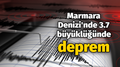 Marmara Denizi'nde 3.7 büyüklüğünde deprem