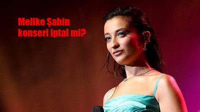 Melike Şahin konseri iptal mi oldu? Melike Şahin konserini neden iptal etti?