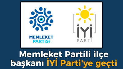 Memleket Partili ilçe başkanı İYİ Parti'ye geçti