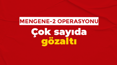 Mengene-2 operasyonu: Çok sayıda gözaltı,