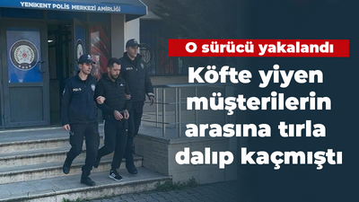 Köfte yiyen müşterilerin arasına tırla dalıp kaçmıştı : O sürücü yakalandı