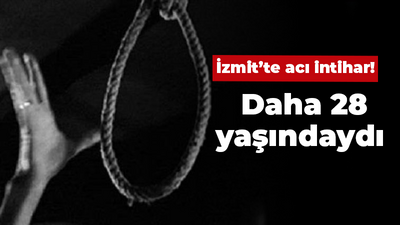 İzmit’te acı intihar! Daha 28 yaşındaydı