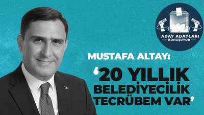 Mustafa Altay: 20 yıllık belediyecilik geçmişim var