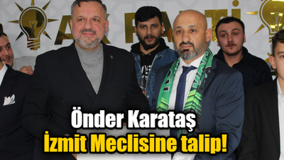 Önder Karataş İzmit Meclisine talip!