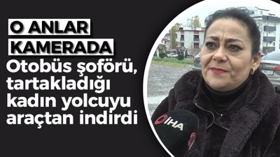 Otobüs şoförü kadın yolcuyu tartaklayıp otobüsten indirdi!