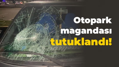 Otopark magandası tutuklandı!