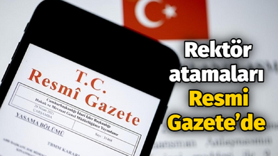 Rektör atamaları Resmi Gazete’de