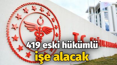 Sağlık Bakanlığı 419 eski hükümlü işe alacak