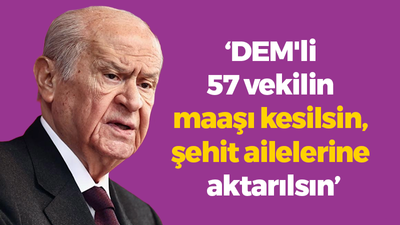 Devlet Bahçeli: "DEM'li 57 vekilin maaşı kesilsin, şehit ailelerine aktarılsın"