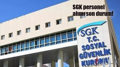 SGK personel alımı son durum! Sosyal Güvenlik Kurumu SGK personel alımı başvuruları ne zaman başlıyor, şartları neler?