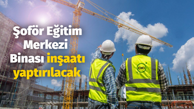 Şoför Eğitim Merkezi Binası inşaatı yaptırılacak