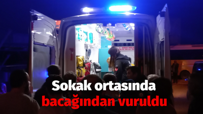 Sokak ortasında bacağından vuruldu