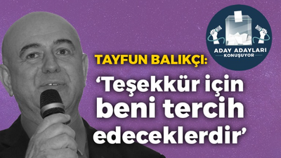 Tayfun Balıkçı: Teşekkür için beni tercih edeceklerdir