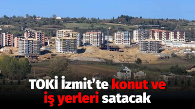 TOKİ İzmit’te konut ve iş yerleri satacak