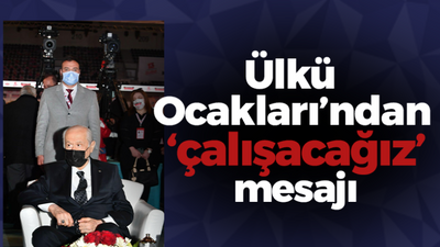 Ülkü Ocakları’ndan ‘çalışacağız’ mesajı