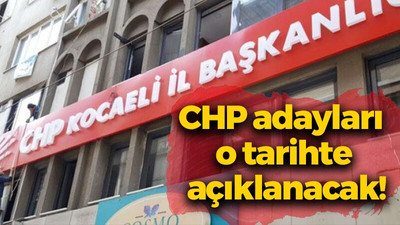 CHP adayları o tarihte açıklanacak!