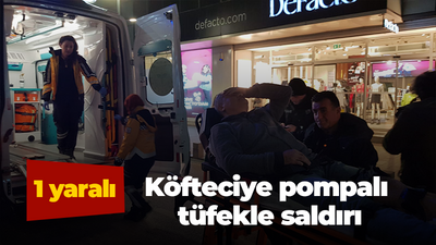 Köfteciye pompalı tüfekle saldırı: 1 yaralı