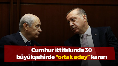 Cumhur ittifakında 30 büyükşehirde “ortak aday” kararı