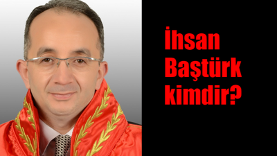 Yargıtay 8. Ceza Daire Başkanı İhsan Baştürk kaç yaşında, nereli? Doç. Dr. İhsan Baştürk kimdir?