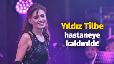 Yıldız Tilbe hastaneye kaldırıldı!