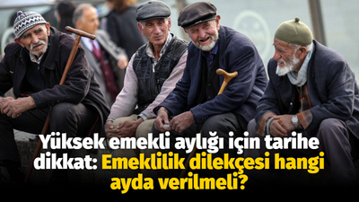 Yüksek emekli aylığı için tarihe dikkat: Emeklilik dilekçesi hangi ayda verilmeli?