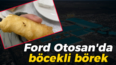 Kocaeli haber - Ford Otosan'da böcekli börek